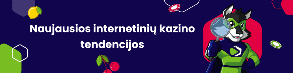Naujausios internetinių kazino tendencijos